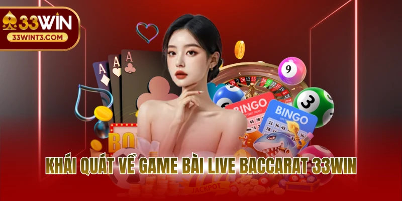 Khái quát về game bài Live Baccarat 33WIN